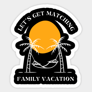 Lets Get Matching Family Vacation - 1 Sticker